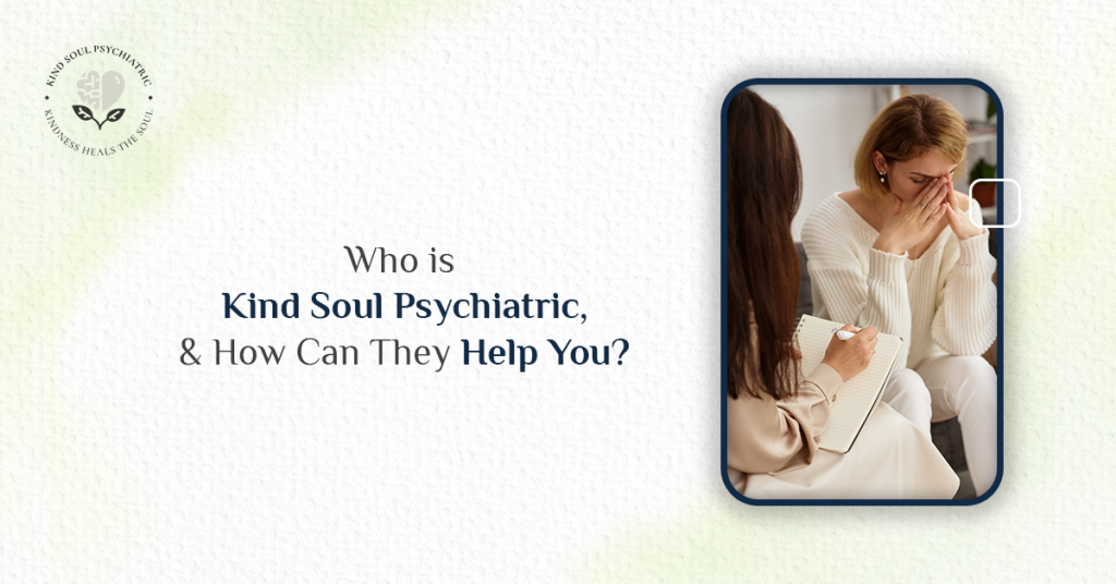 Who is Kind Soul Psychiatric, and How Can They Help You